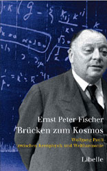 Ernst Peter Fischer, Brücken zum Kosmos. Wolfgang Pauli - zwischen Kernphysik und Weltharmonie